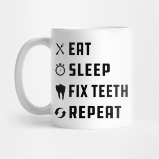 Dentist - Eat Sleep Fix Teeth Repeat Mug